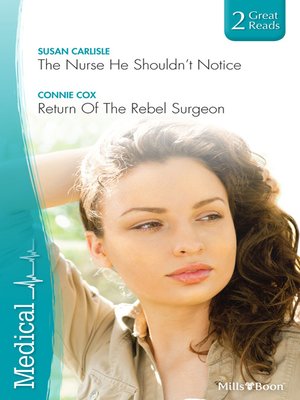 cover image of The Nurse He Shouldn't Notice/Return of the Rebel Surgeon